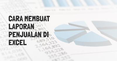 Cara Membuat Laporan Penjualan di Excel